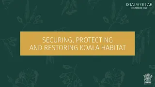 Securing, protecting and restoring koala habitat – KoalaCollab Conference Series 2021