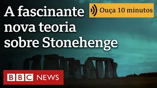 A fascinante nova teoria sobre a origem de Stonehenge