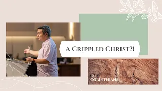 A Crippled Christ?! - Rev. Bryan Kimball Sy - 1 Corinthians - Aug 1, 2021