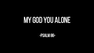 MY GOD YOU ALONE (Psalm 86) Chords and Lyrics