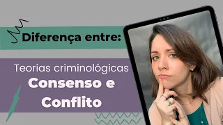 Teorias criminológicas do CONSENSO e do CONFLITO: principais diferenças | Por Daniele Maia