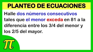 Dos números consecutivos | El menor excede en 81 a la diferencia entre 3/4 del menor y 2/5 del mayor