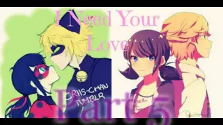 ~Miraculous LadyBug~I Need Your Love ( Mep)* Part 8/8 * ~ CLOSE ~