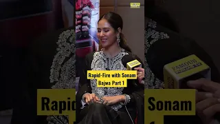 Rapid-Fire with Sonam Bajwa Part 1