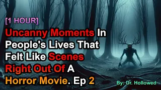 [1 HOUR] Uncanny Moments In People's Lives That Felt Like Scenes Right Out Of A Horror Movie. EP 2