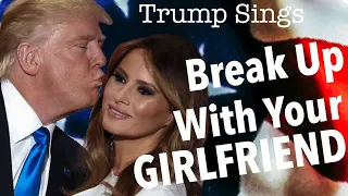 Trump Sings "break up with your girlfriend, i'm bored" by Ariana Grende