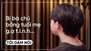 Bị bà chủ bằng tuổi mẹ gạ tình... | TÔI DÁM NÓI