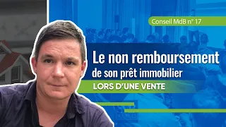 Conseil Marchand de Biens n°17 : Le non remboursement de son prêt immobilier lors d’une vente