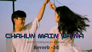 💕Chahun Main Ya Na - Arijit, Palak|| reverb and 3d ||Audio like live concert