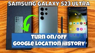 How to Turn On/Off Google Location History on  Samsung Galaxy S23 Ultra