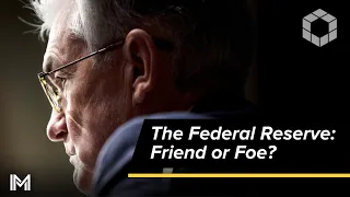 The Federal Reserve: Friend or Foe?