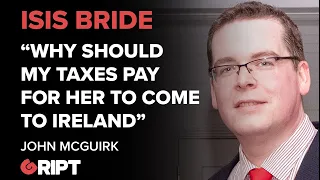John McGuirk says our taxes should not be used to pay for the 'Isis Bride', Lisa Smith to come home.