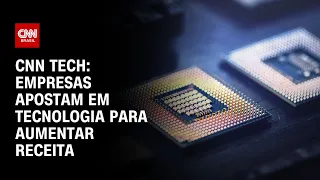 CNN Tech: Empresas apostam em tecnologia para aumentar receita | BRASIL MEIO-DIA