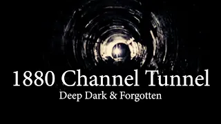 1880 Channel Tunnel - Deep Dark & Forgotten