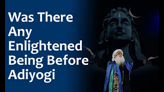 Was There Any Realized Being Even Before Adiyogi? | Sadhguru Time