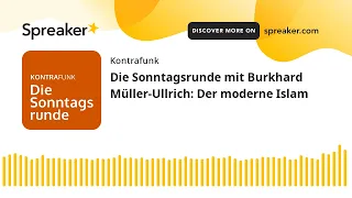 Die Sonntagsrunde mit Burkhard Müller-Ullrich: Der moderne Islam