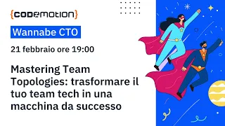 Wannabe CTO - Mastering Team Topologies: trasformare il tuo team tech in una macchina da successo