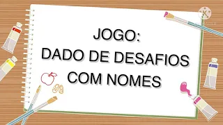 Jogo Pedagógico: DADO DE DESAFIOS COM OS NOMES