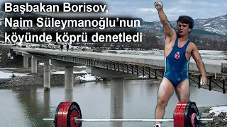 Başbakan Borisov, Naim Süleymanoğlu’nun köyüne yapılan köprüyü denetledi