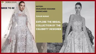 Zuhair Murad - Explore the Bridal Collection by the Celebrity Designer