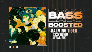 Balming Tiger - SEXY NUKIM (섹시느낌) (feat. RM of BTS) [BASS BOOSTED]