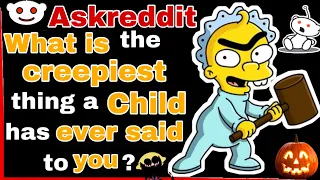 What is the creepiest thing a child has ever said to you?