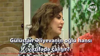 Gülüstan Əliyevanın oğlu hansıvəzifədə çalışır? (Zaurla Günaydın)