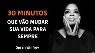 Oprah Winfrey - 30 minutos para os próximos 30 anos de sua vida