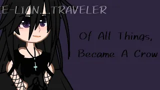 Of All Things, I Became A Crow || GCRV || Xie-Lian._.Traveler