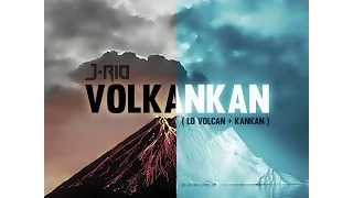 J-Rio - Volkankan (Lo Volcan + Kankan ft. Lil Ces)