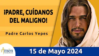 Evangelio De Hoy Miércoles 15 Mayo 2024 l Padre Carlos Yepes l Biblia l Juan 17, 11b-19 l Católica