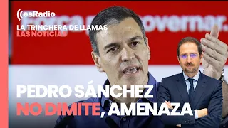 Las Noticias de La Trinchera. Pedro Sánchez no dimite, amenaza