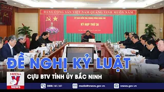 Đề nghị kỷ luật BTV Tỉnh ủy Bắc Ninh nhiệm kỳ 2010-2015, 2015-2020  - VNews