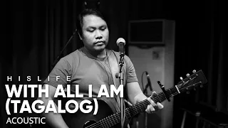 With All I Am (Tagalog) | His Life Worship (Acoustic)