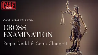 Roger Dodd & Sean Claggett - Cross Examination