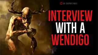 ''Interview with a Wendigo'' | CREEPYPASTA