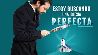 Estoy buscando una iglesia perfecta