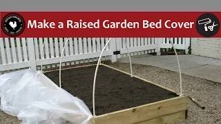 How to Make a Raised Garden Bed Cover - Easy DIY Project