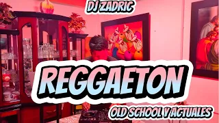 REGGAETON OLD SCHOOL / ANTIGUO Y ACTUALES - DJ ZADRIC (PA LLORAR Y PERREAR)