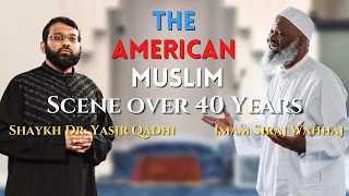 The American Muslim Scene over 40 Years | Imam Siraj Wahhaj + Shaykh Dr. Yasir Qadhi