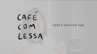 você é criativo sim + inimigos da criatividade - podcast Café Com Lessa | Thays Lessa