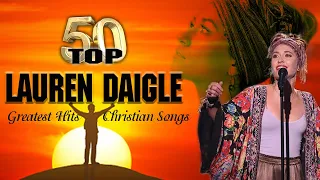 Top 50 Beautiful Worship Songs of Lauren Daigle Lyrics ☘️ Greatest Hits Christian Worship Songs 2021