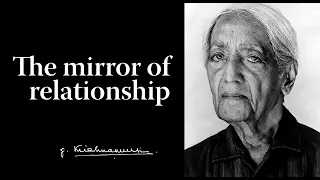 The mirror of relationship | Krishnamurti