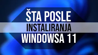 Šta instalirati i uraditi posle instaliranja Windowsa 11