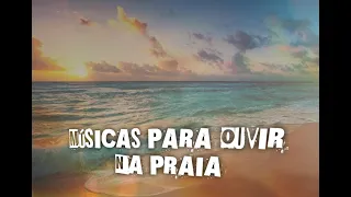 MUSICAS PARA OUVIR NA PRAIA 2020