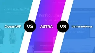 Oceanwp Vs Astra Vs Generatepress: Best Theme For Page Builders
