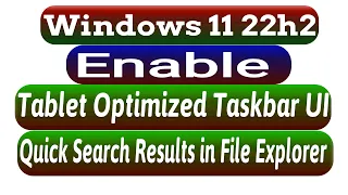 Windows 11 22h2 | Enable Tablet Optimized Taskbar UI | Enable Quick Search Results in File Explorer