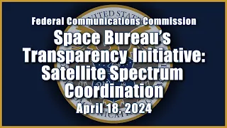 Space Bureau’s Transparency Initiative - Satellite Spectrum Coordination