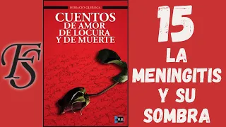 Audiolibro "Cuentos de amor de locura y de muerte" - 15. LA MENINGITIS Y SU SOMBRA - Horacio Quiroga