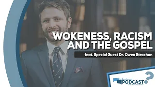 What would it mean for Christianity to be woke? w Owen Strachan -GotQuestions.org Podcast Episode 26